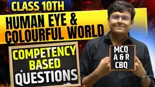 👁️ 100 COMPETENCY QUESTIONS 💥 Human Eye & Colourful World | Class 10 Science | CBSE 2026