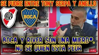 Anello: Se pudre entre Tony Serpa Y Anello: Boca Es una Mierd*. Este River, es horrible de mirar.