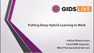 Putting Deep Hybrid Learning to Work by Aditya Bhattacharya &bull; GIDS AI ML & DATA 2020