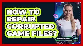 How To Repair Corrupted Game Files?
