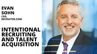 Intentional Recruiting and Talent Acquisition for Your Business with Evan Sohn