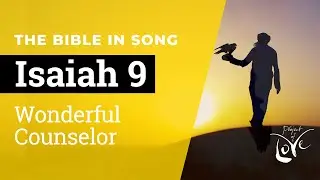 Isaiah 9 - Wonderful Counselor  ||  Bible in Song || NO AI! || Project of Love