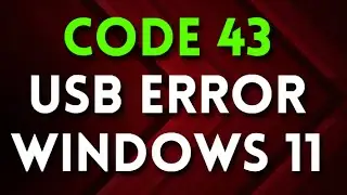 How to Fix Code 43 Usb Error Windows 11