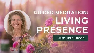 Living Presence | A Guided Meditation with Tara Brach