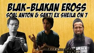 BLAK-BLAKAN EROSS SOAL SAKTI DAN ANTON (EX SHEILA ON 7)