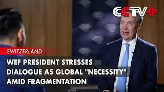 WEF President Stresses Dialogue as Global 