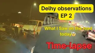 Delhy Observations EP 2 || Night Ride, Highway Timelapse & Unexpected Road Moment