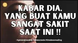 KABAR DIA, YANG PALING BUAT KAMU SAKIT #generalreading #timelessreading #MELLAMORGEN #tarot