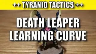 Tyranid Learning Curve 36 - Death Leaper