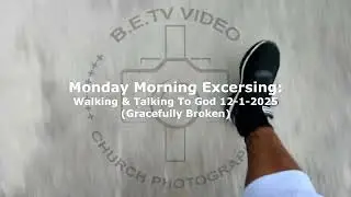 Monday Morning Exercising: Walking & Talking To God 12 -1 -2025