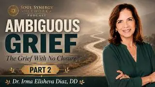 Ambiguous Grief: The Grief with No Closure - Dr Irma Elisheva Diaz, DD | Ep #31
