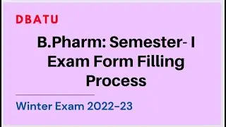 DBATU: B.Pharm Semester - I Winter 2022-23. Complete Exam Form Filling Process.