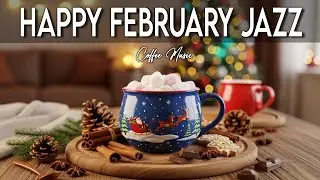 Happy February Jazz ~ Delicate Winter Coffee Jazz & Bossa Nova Instrumental Music for Stress Relief🎷