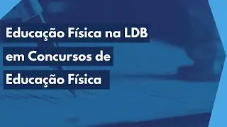 Educação Física na LDB em Concursos de Educação Física - Resolução de Questões