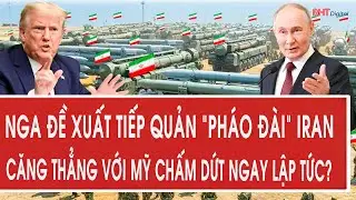 Vấn đề hôm nay 5/2: Nga đề xuất tiếp quản “pháo đài” Iran, căng thẳng với Mỹ chấm dứt ngay lập tức?