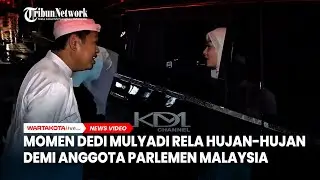 Momen Dedi Mulyadi Rela Hujan-hujan demi Anggota Parlemen Malaysia