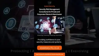Security Risk Management Consultants for Private and Corporate Clients in Manchester