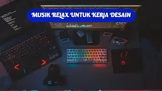 Musik Untuk Teman Kerja Desain | Bikin Semangat !!!