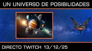 Directo Twitch - Elite Dangerous - Un universo de posibilidades - 13/12/2025