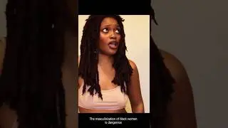 The masculinization of black women is dangerous