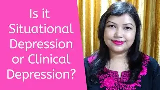 Is it Situational Depression or Clinical Depression? | Rimpa Sarkar