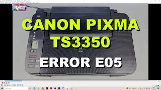 CANON TS3350 ERROR E05, AQUÍ LA SOLUCIÓN.
