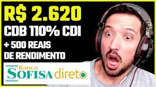 INVESTI R$ 2100 e j&aacute; tenho R$ 2600 no CDB 110% CDI do Sofisa Direto