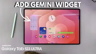 Как добавить виджет Gemini на Samsung Galaxy Tab S11 Ultra