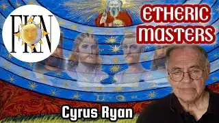 Aquarian Esoteric Traditions, Etheric Masters & Words of Power, Astral Imposters | Cyrus Ryan