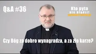 Q&A #36 / Czy Bóg za dobro wynagradza, a za zło karze? (ks. Przemysław Sawa)