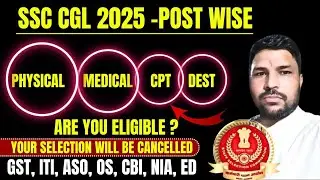 SSC CGL 2025 PHYSICAL POST, MEDICAL, CPT POST, DEST POST AGE   ALL FACTOR FOR MAINS SCORE AND CUTOFF