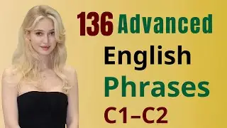 136 Advanced English Phrases You&rsquo;ll Actually Use (C1&ndash;C2) Episode 12