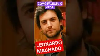 COMO FALECEU O ATOR LEONARDO MACHADO COM APENAS 42 ANOS #atorbrasileiro