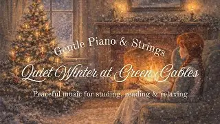 Quiet Winter at Green Gables |  Gentle Piano & Strings | Anne of Green Gables Winter Ambience
