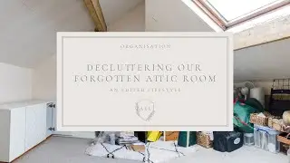 Decluttering Our Forgotten Attic Room | Organisation | Clean with Me | An Edited Lifestyle