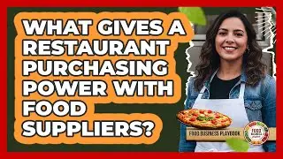 What Gives A Restaurant Purchasing Power With Food Suppliers?