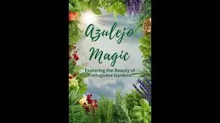 Azulejo Magic: Exploring the Beauty of Portuguese Gardens - Lilian Bell