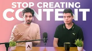 WHY You Should STOP Creating Content! ft. @tanaypratap