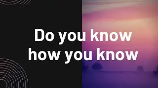 Do You Know How You Know⎥Pastor Jonathan Chow