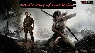 What's Story of Tomb Raider | #tombraider