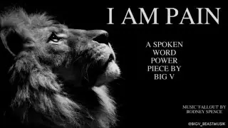 I AM PAIN By BIG V (Epic Self Mastery Spoken Word Power Motivation - Rodney Spence 'Fallout')