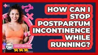 How Can I Stop Postpartum Incontinence While Running? - Fertility Fitness Pro