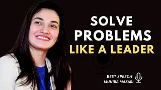 :Solve Problem Like A Leader - Muniba Mazari