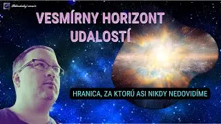 VESMÍRNY HORIZONT UDALOSTÍ. Hranica, za ktorú asi nikdy nedovidíme...