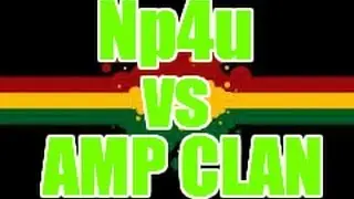 Clan Battle Np4u vs AMP CLAN: Coldsideofpillow,Lunatic,xNecros9,Sledgeify
