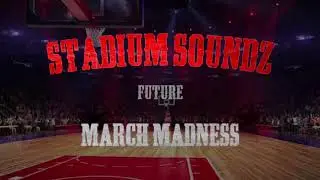 Future - &ldquo;March Madness&rdquo; | Stadium Soundz