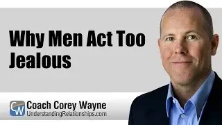 Why Men Act Too Jealous