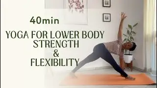 40min - Yoga for Lower Body Strength & Flexibility