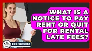 What Is A Notice To Pay Rent Or Quit For Rental Late Fees? - Rental Property Gurus