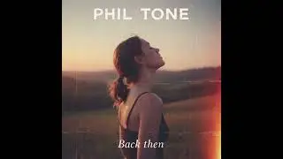 Phil Tone - Back then